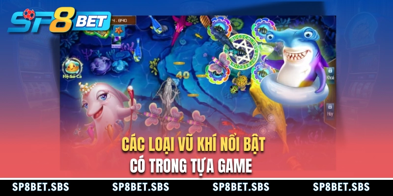 Các loại vũ khí có trong Vua Bắn Cá