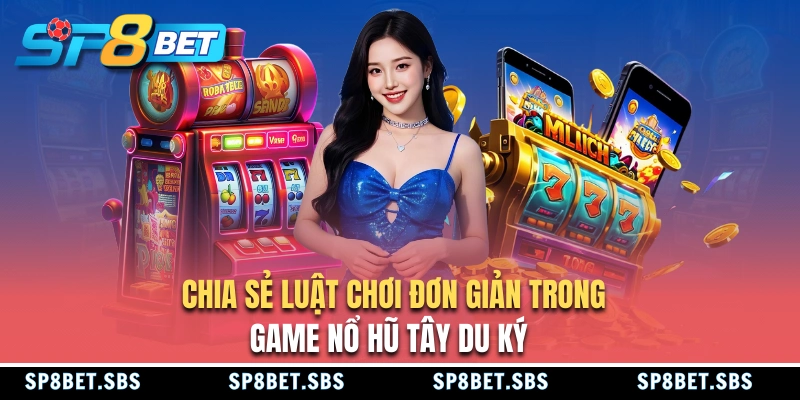 Luật chơi cơ bản của nổ hũ Tây Du Ký