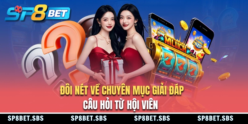 Giới thiệu chuyên mục câu hỏi thường gặp tại SP8BET