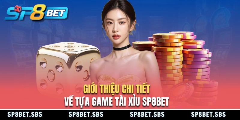 Giới thiệu game tài xỉu SP8BET