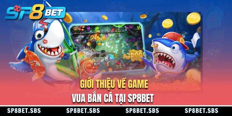 Giới thiệu trò chơi Vua Bắn Cá