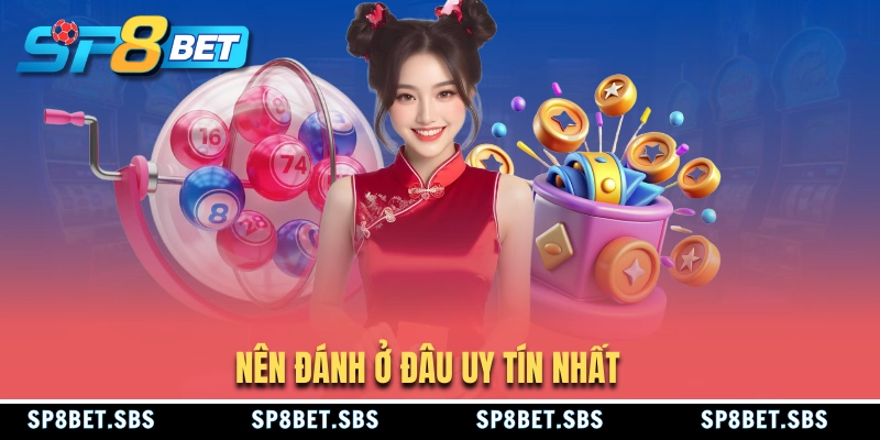 Đánh đề ở đâu là uy tín nhất?