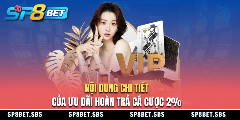 Nội dung ưu đãi hoàn trả cá cược 2% tại SP8BET