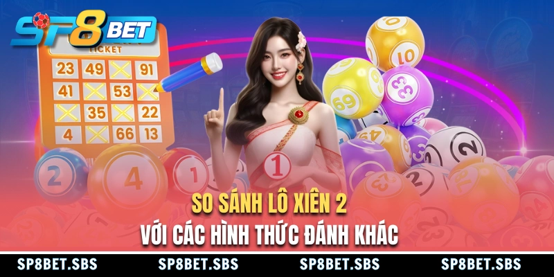 So sách lô xiên 2 với các cách đánh khác
