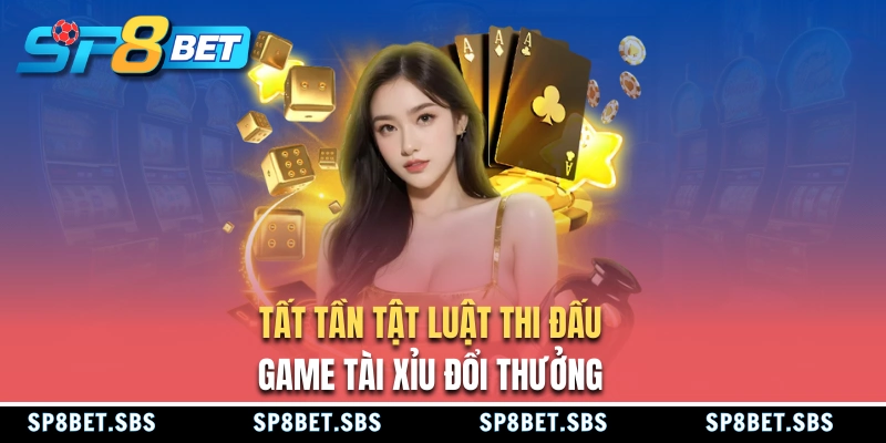 Luật chơi của tài xỉu SP8BET