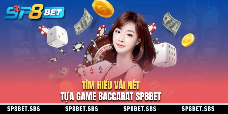 Vài nét về game Baccarat SP8BET