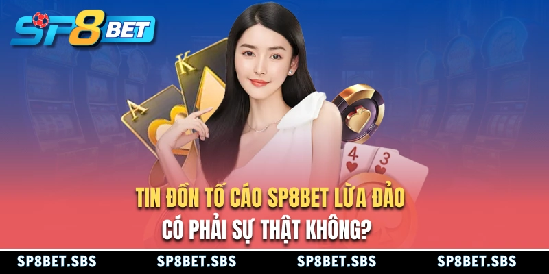 Tin đồn SP8BET lừa đảo có phải sự thật không?