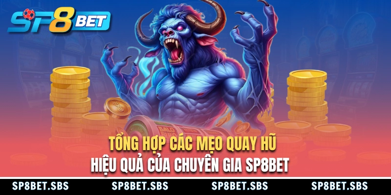 Tổng hợp mẹo quay hũ từ chuyên gia SP8BET