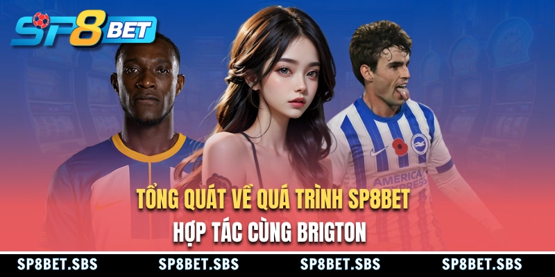 Tổng quan về SP8BET hợp tác cùng Brigton